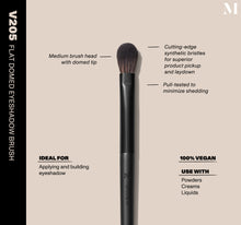Infographic of brush details: V205 – FLAT DOMED EYESHADOW BRUSH
Medium brush head with domed tip, Cutting-edge synthetic bristles for superior product pickup and laydown
Pull-tested to minimize shedding 
100% vegan
IDEAL FOR: Applying and building eyeshadow
IDEAL WITH: Powders, Creams, Liquids -view-2